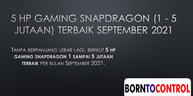 5 HP GAMING SNAPDRAGON (1 - 5 JUTAAN) TERBAIK SEPTEMBER 2021