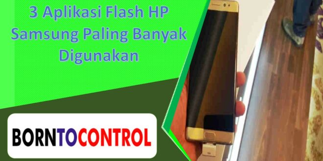 3 Aplikasi Flash HP Samsung Paling Banyak Digunakan