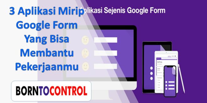 3 Aplikasi Mirip Google Form Yang Bisa Membantu Pekerjaanmu