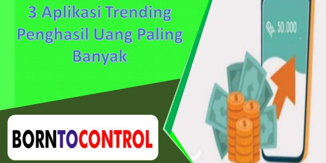 3 Aplikasi Trending Penghasil Uang Paling Banyak