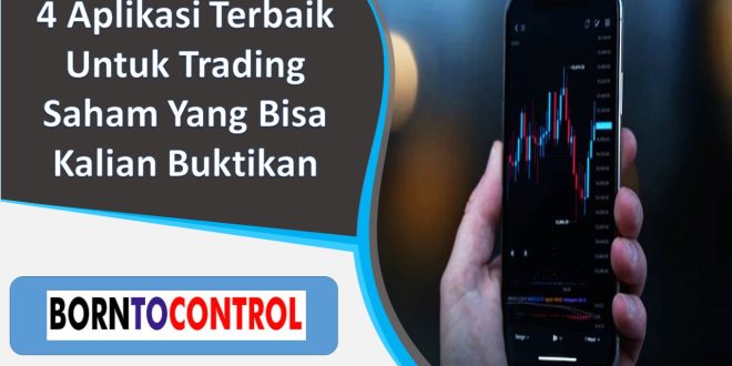 4 Aplikasi Terbaik Untuk Trading Saham Yang Bisa Kalian Buktikan