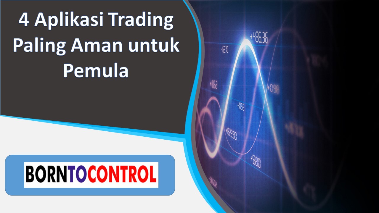4 Aplikasi Trading Paling Aman untuk Pemula | BORNTOCONTROL