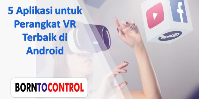 5 Aplikasi untuk Perangkat VR Terbaik di Android